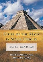 Glassman, S:  Cities of the Maya in Seven Epochs, 1250 B.C.