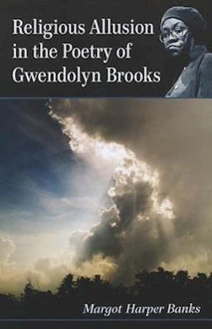 Banks, M:  Religious Allusion in the Poetry of Gwendolyn Bro