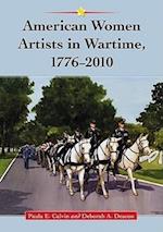 Calvin, P:  American Women Artists in Wartime, 1776-2010