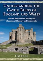 Understanding the Castle Ruins of England and Wales