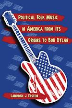 Political Folk Music in America from Its Origins to Bob Dylan