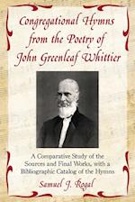 Congregational Hymns from the Poetry of John Greenleaf Whittier