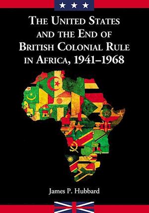 United States and the End of British Colonial Rule in Africa, 1941-1968