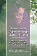 Lehman, C:  Slavery in the Upper Mississippi Valley, 1787-18