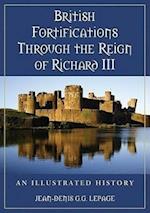 Lepage, J:  British Fortifications Through the Reign of Rich