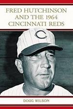 Wilson, D:  Fred Hutchinson and the 1964 Cincinnati Reds
