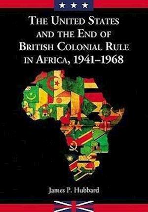 The United States and the End of British Colonial Rule in Africa