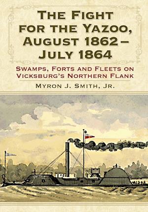 The Fight for the Yazoo, August 1862-July 1864