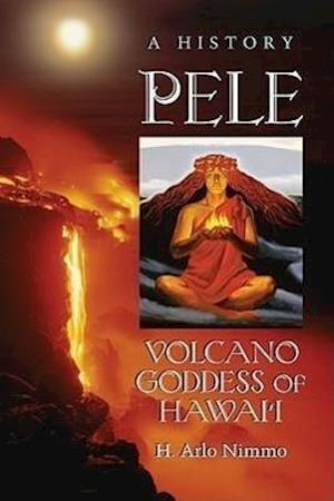 Pele, Volcano Goddess of Hawai'i