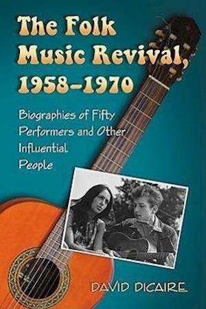 Dicaire, D:  The  Folk Music Revival, 1958-1970