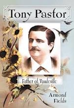 Fields, A:  Tony Pastor, Father of Vaudeville