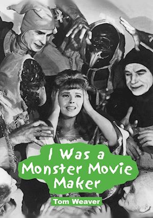 Weaver, T:  I Was a Monster Movie Maker