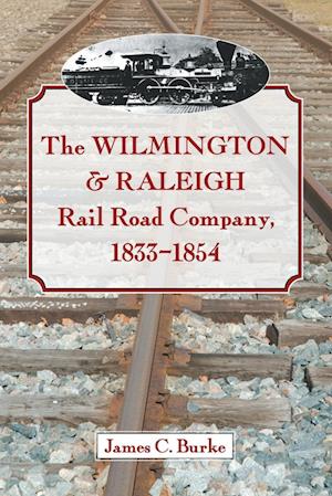 The Wilmington & Raleigh Rail Road Company, 1833-1854