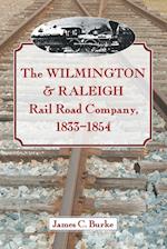 The Wilmington & Raleigh Rail Road Company, 1833-1854