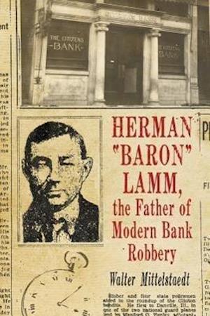 Herman "baron" Lamm, the Father of Modern Bank Robbery