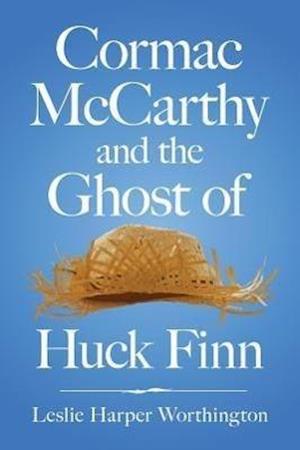 Worthington, L:  Cormac McCarthy and the Ghost of Huck Finn