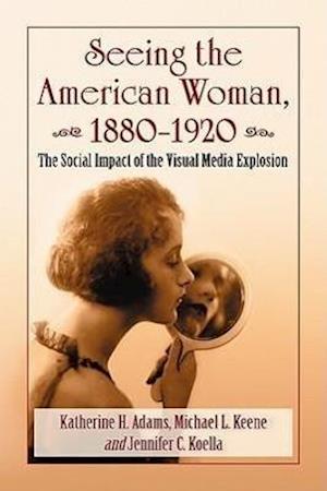 Adams, K:  Seeing the American Woman, 1880-1920