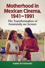Arredondo, I:  Motherhood in Mexican Cinema, 1941-1991