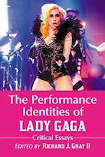 The Performance Identities of Lady Gaga: Critical Essays 