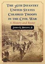 The 36th Infantry United States Colored Troops in the Civil War
