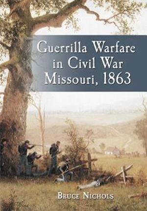 Guerrilla Warfare in Civil War Missouri, Volume II, 1863