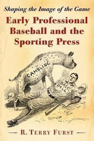 Furst, R:  Early Professional Baseball and the Sporting Pres