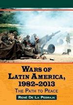 Pedraja, R:  Wars of Latin America, 1982-2013