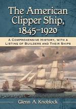 Knoblock, G:  The American Clipper Ship, 1845-1920