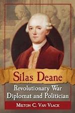 Vlack, M:  Silas Deane, Revolutionary War Diplomat and Polit