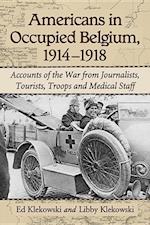 Klekowski, E:  Americans in Occupied Belgium, 1914-1918