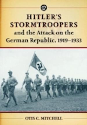 Hitler's Stormtroopers and the Attack on the German Republic, 1919-1933