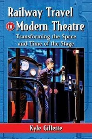 Gillette, K:  Railway Travel in Modern Theatre
