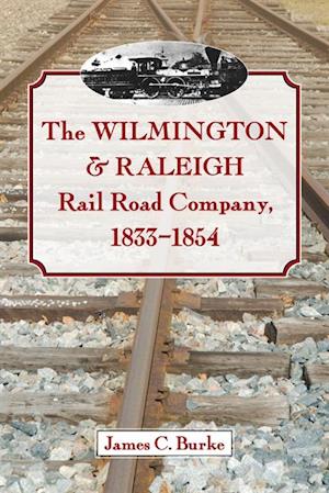 Wilmington & Raleigh Rail Road Company, 1833-1854