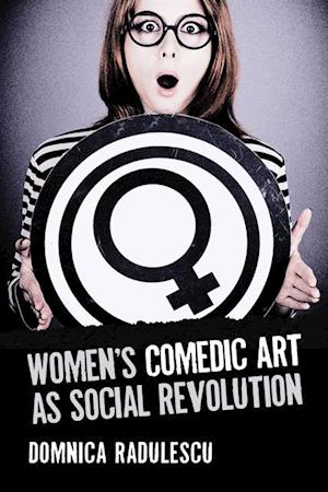 Women's Comedic Art as Social Revolution