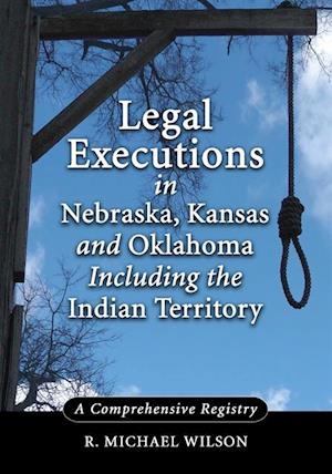 Legal Executions in Nebraska, Kansas and Oklahoma Including the Indian Territory