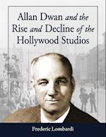 Allan Dwan and the Rise and Decline of the Hollywood Studios