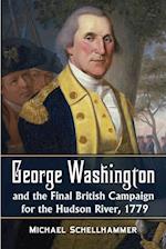 George Washington and the Final British Campaign for the Hudson River, 1779