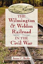 Wilmington & Weldon Railroad in the Civil War