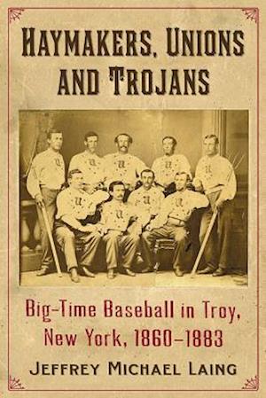 The Haymakers, Unions and Trojans of Troy, New York