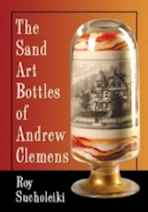 Sucholeiki, R:  The Sand Art Bottles of Andrew Clemens