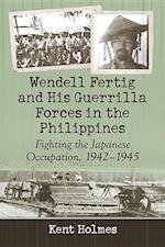Holmes, K:  Wendell Fertig and His Guerrilla Forces in the P