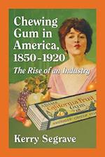 Chewing Gum in America, 1850-1920