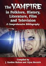 The Vampire in Folklore, History, Literature, Film and Television