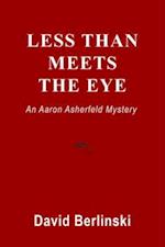 Less Than Meets The Eye : An Aaron Asherfeld Mystery