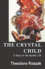 The Crystal Child : A Story of the Buried Life