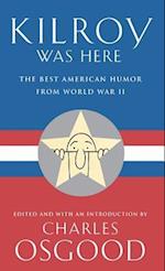 Kilroy Was Here: The Best American Humor from World War II 