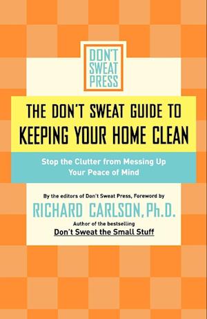 The Don't Sweat Guide To Keeping Your Home Clean