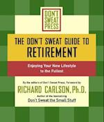 The Don't Sweat Guide to Retirement: Enjoying Your New Lifestyle to the Fullest 