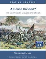 A House Divided? The Civil War - Its Causes and Effects 