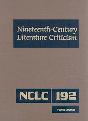 Nineteenth-Century Literature Criticism, Volume 192